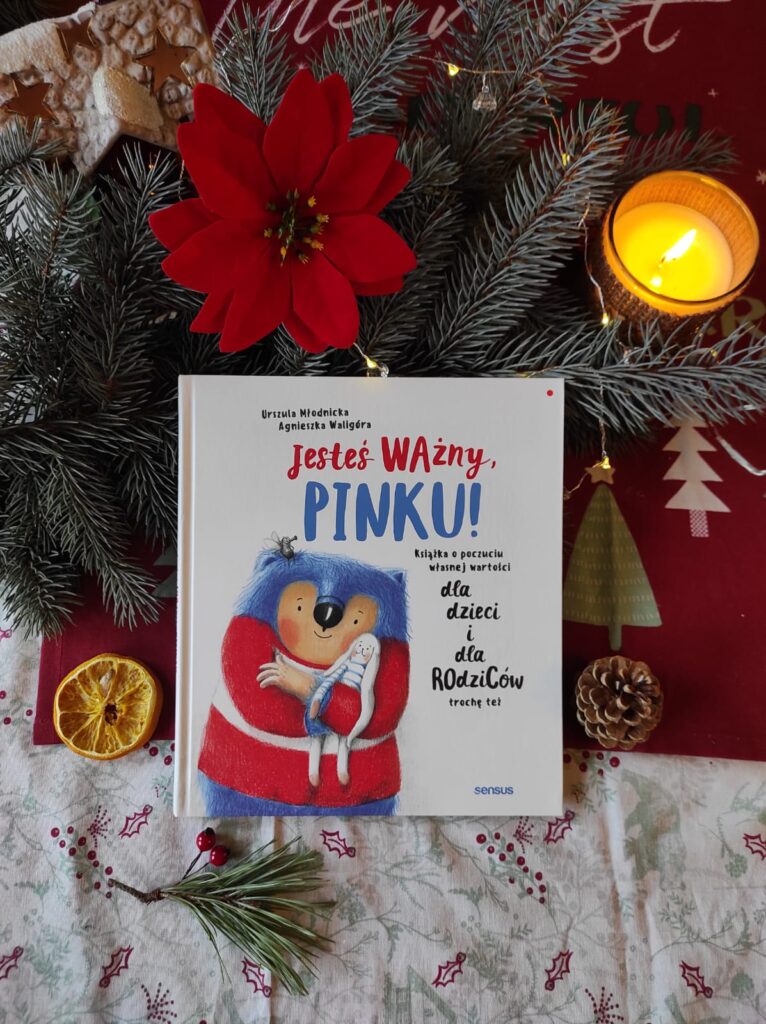 „Jesteś Ważny, Pinku! Książka o poczuciu własnej wartości dla dzieci i dla rodziców trochę też” - Urszula Młodnicka, Agnieszka Waligóra