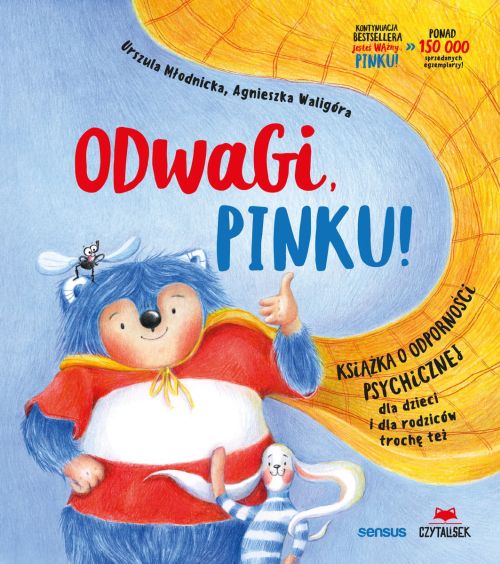 "Odwagi, Pinku! Książka o odporności psychicznej dla dzieci i rodziców trochę też” Urszula Młodnicka, Agnieszka Waligóra.